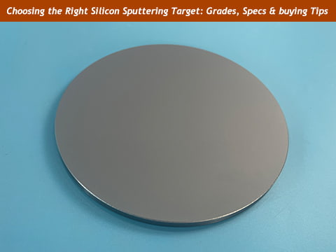 Choosing the Right Silicon Sputtering Target: Grades, Specs & Buying Tips