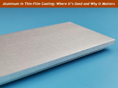 Aluminum in Thin-Film Coating: Where It's Used and Why It Matters