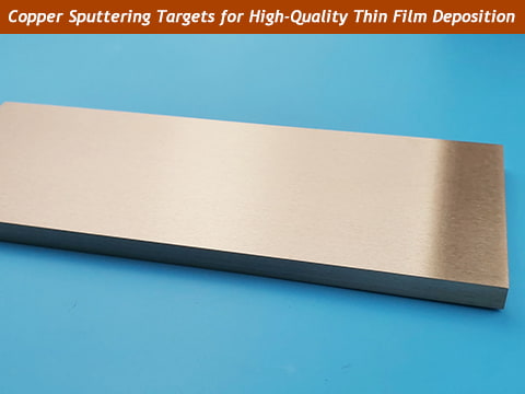 Copper Sputtering Targets: High-Performance Solutions for Thin Film Deposition