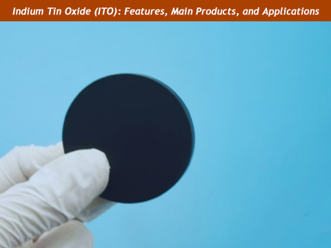 Indium Tin Oxide (ITO): Key Features, Products, Manufacturing Process, and Applications