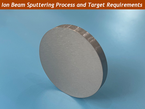  Ion Beam Sputtering Process and Target Material Requirements