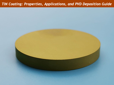 TiN Coating: Properties, Applications, and PVD Deposition Guide