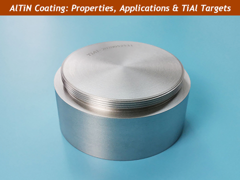 AlTiN Coating: Properties, Applications, and Sputtering Targets